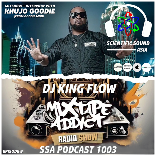 Scientific Sound Asia Podcast 1003 is 'Mixtape Addict' episode 8 by DJ King Flow with Khujo Goodie.