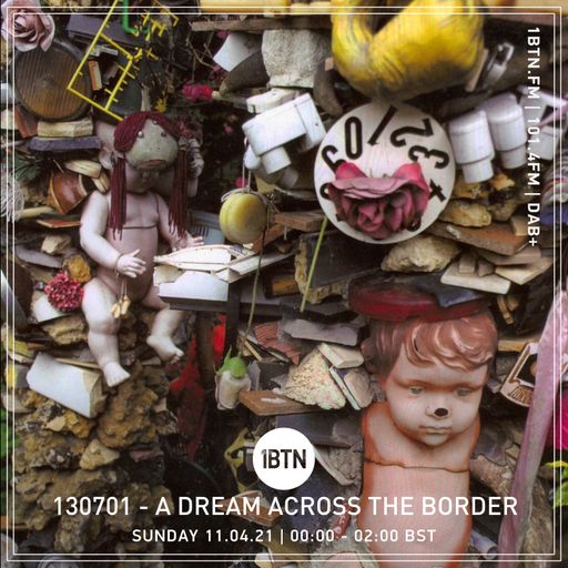 130701 - A Dream Across The Border - 11.04.2021