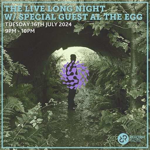 The Live Long Night w/ special guest Al The Egg 16th July 2024