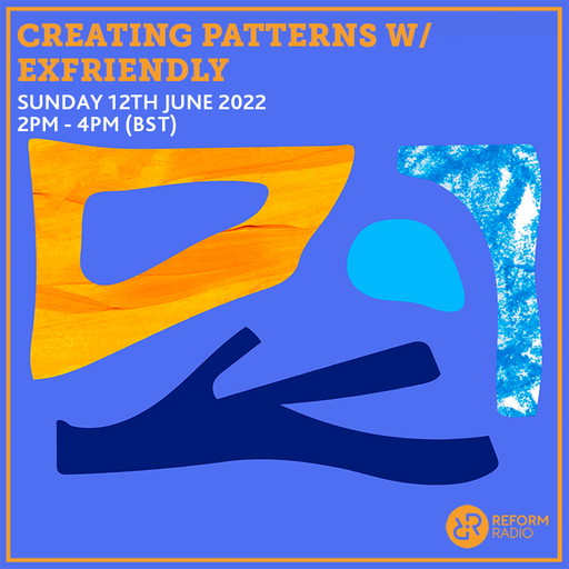 Creating Patterns w/ Exfriendly 12th June 2022