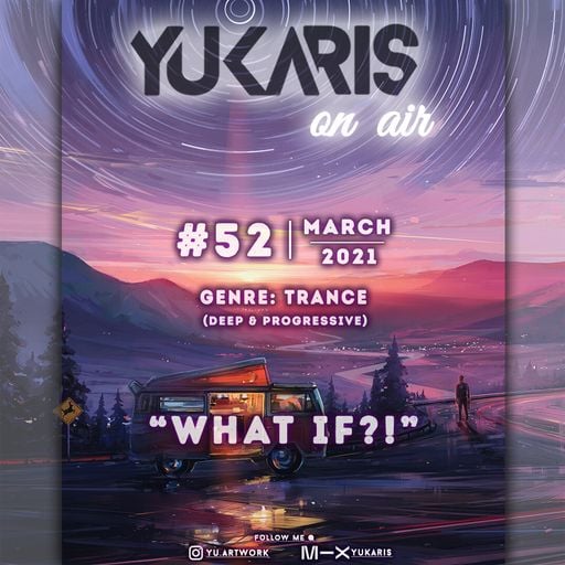 Yukaris On Air #52 [OUT NOW]  - Yukaris - What If?!