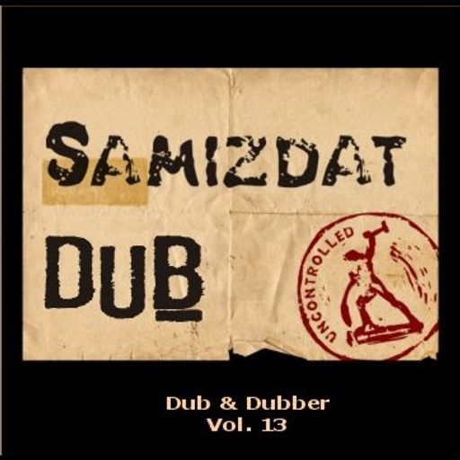 Samizdat Dub - Dub & Dubber, Vol. 13