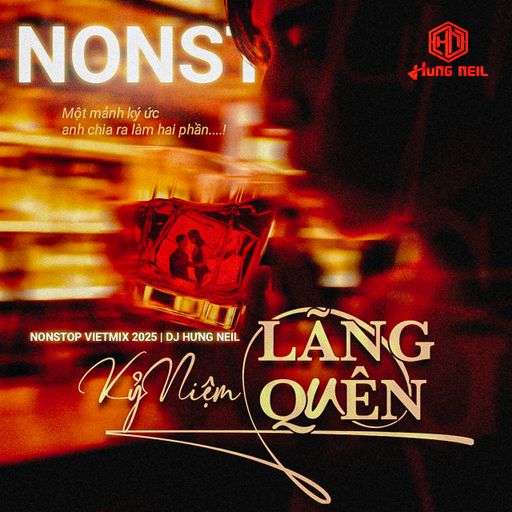 NONSTOP VIỆT MIX 2025 - KỈ NIỆM LÃNG QUÊN - DJ HƯNG NEIL