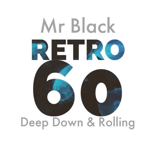 Mr Black - Retro 60 (Deep Down & Rolling)
