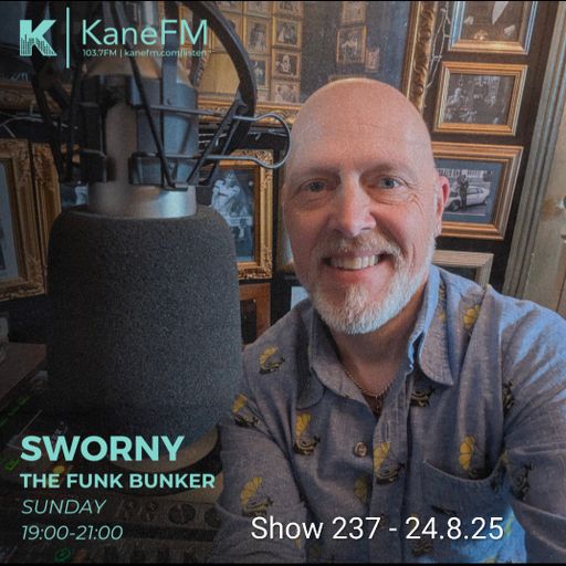 KANE FM- LIVE IN THE FUNK BUNKER WITH SWORNY- SHOW 237 -24.8.25