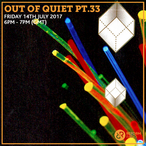 Out Of Quiet pt.33 14th July 2017