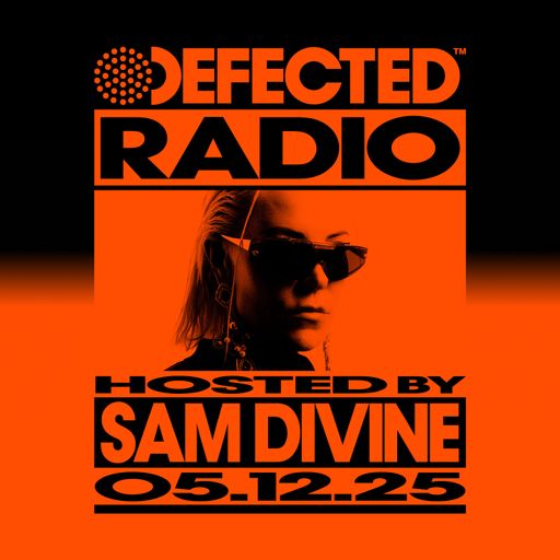 Defected Radio Show Hosted By Sam Divine 05.12.25