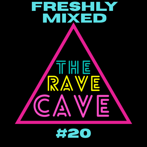 Freshly Mixed! The Rave Cave Sessions #20