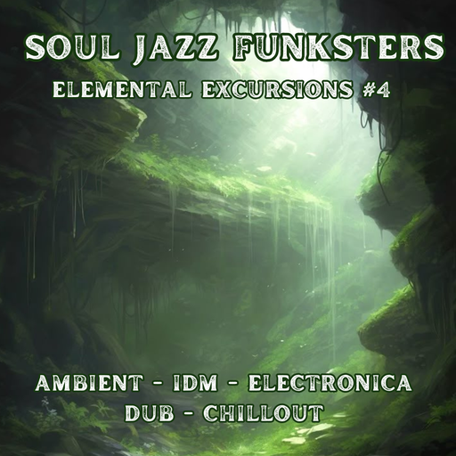 Soul Jazz Funksters - Ambient - IDM - Electronica - Dub - Chillout - Elemental Excursions Vol 4