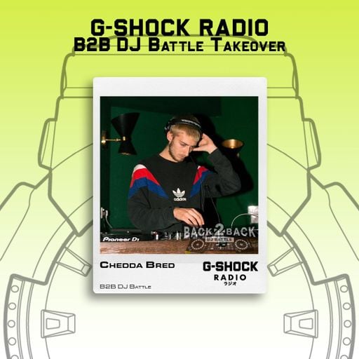 G-SHOCK Radio - Back 2 Back Dj Battle - Chedda Bred - 06/09