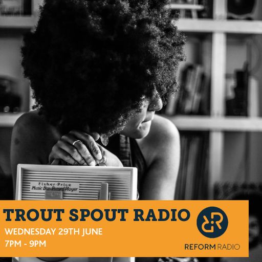 Trout Spout Radio 29th June 2016