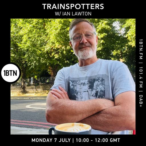 Trainspotters w/ Ian Lawton - 07.07.25