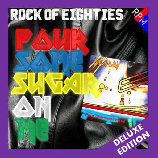 ROCK OF EIGHTIES : POUR SOME SUGAR ON ME - DELUXE EDITION