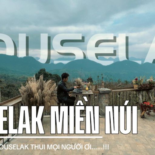 HOUSELAK MIỀN NÚI (MR.PHIÊU ) - (NGHE FULL VÀO LINK YOUTUBE DƯỚI BÌNH LUẬN )