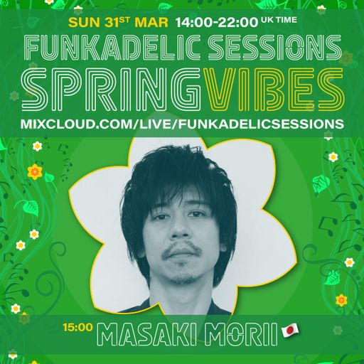 Japanese Music Producer | DJ - Masaki Morii - Funkadelic Sessions | SPRING VIBES - 31-MAR-2024