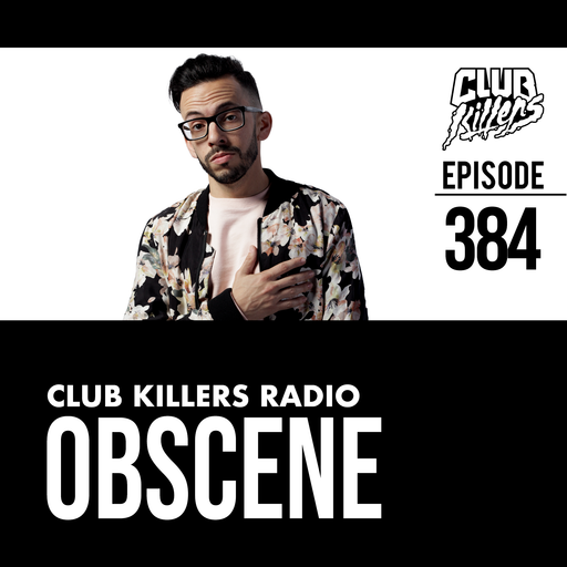 Club Killers Radio #384 - Obscene