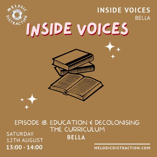 Inside Voices: Decolonising The Curriculum with Bella (August '23)