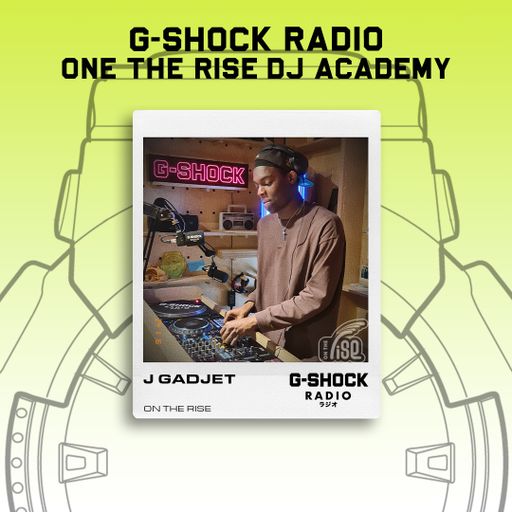 G-SHOCK Radio - On The Rise Dj Academy - J Gadjet - 16/11