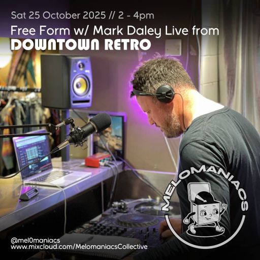 Free Form w/ Mark Daley // Live from Downtown Retro // Sat 25-Oct-2025 // Melomaniacs Live