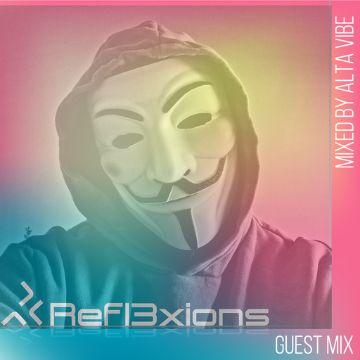 Refl3xions - Guest Mix with Alta Vibe