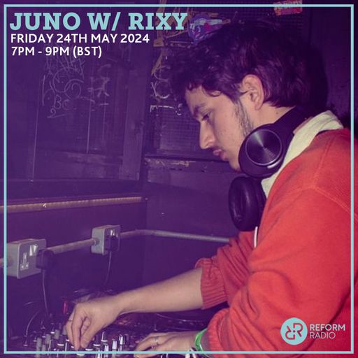 JUNO w/ RiXy 24th May 2024
