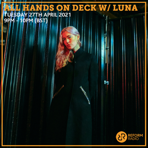 All Hands On Deck w/ LUNA 27th April 2021