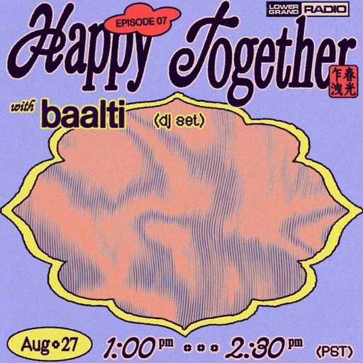 Happy Together w/ Baalti (08.27.22)