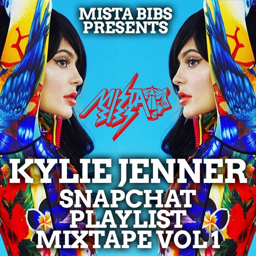 Mista Bibs - Kylie Jenner Snapchat Playlist Mix Vol 1 (R&B & Hip Hop)