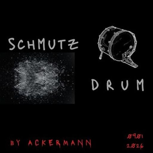 SCHMUTZDRUM by CHRISTIAN ACKERMANN 09.01.2026