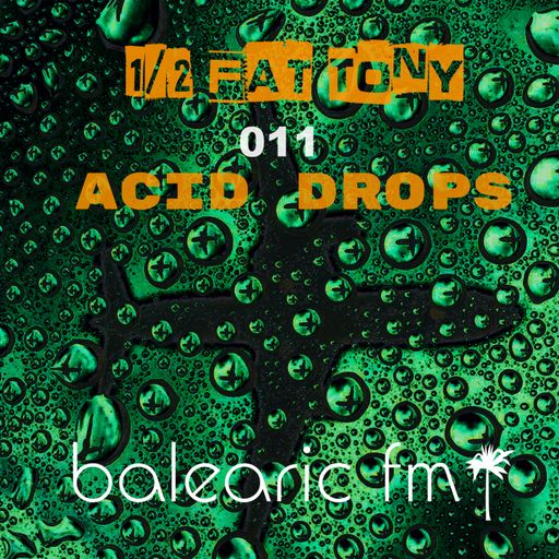 Acid Drops (Half-Fat Tony, 011)