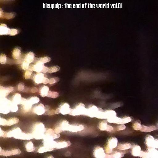 bleupulp : the end of the world vol.01