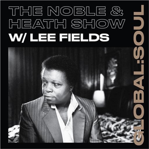 The Noble & Heath Show 8th April 2019 - Lee Fields Interview