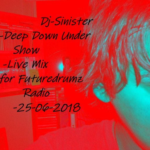 Dj-Sinister - Deep Down Under Show - Live Mix for Futuredrumz Radio-25-06-2018