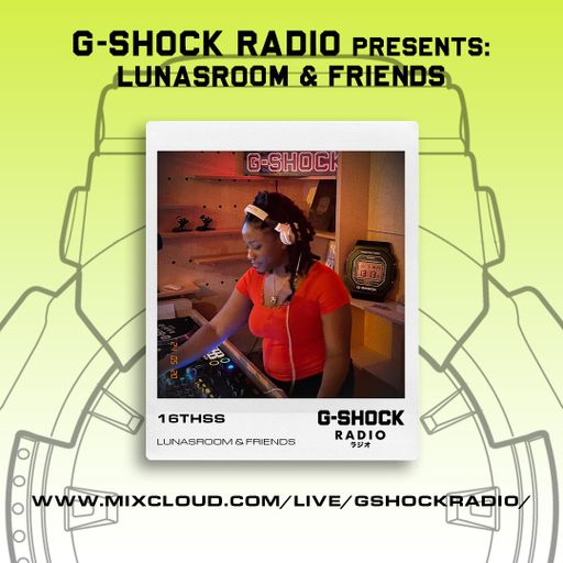 G-Shock Radio - Lunasroom takeover - 16thss - 19/05