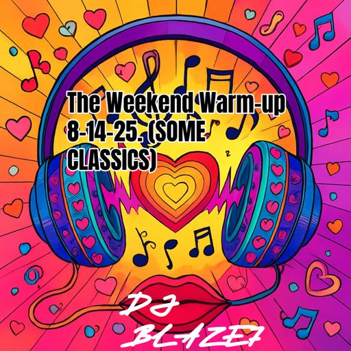 The Weekend Warm-up 8-14-25. (SOME CLASSICS)
