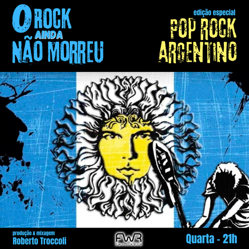 O Rock Ainda Não Morreu 147 - Pop Rock Argentino - 25.9.2024