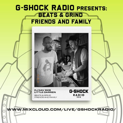 G-Shock Radio - Beats & Grind Friends and Family - Dj Nav B2B Little Darren - 01/06