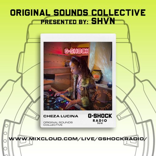 G-SHOCK RADIO - ORIGINAL SOUNDS COLLECTIVE Presented by SHVN - Cheza Lucina - 17/03