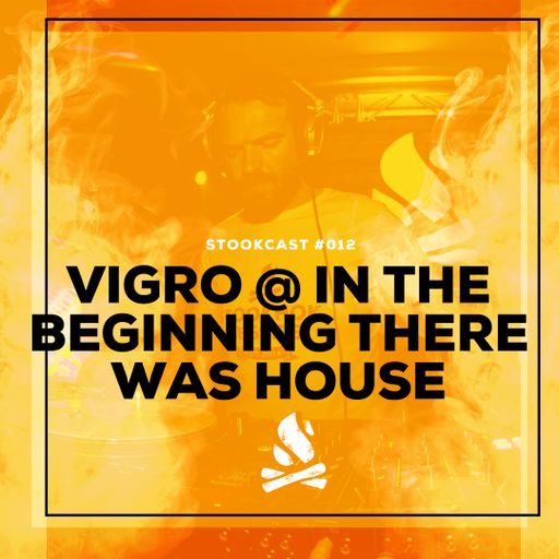 Stookcast #012 - Vigro @ In The Beginning There Was House 04-06-2016