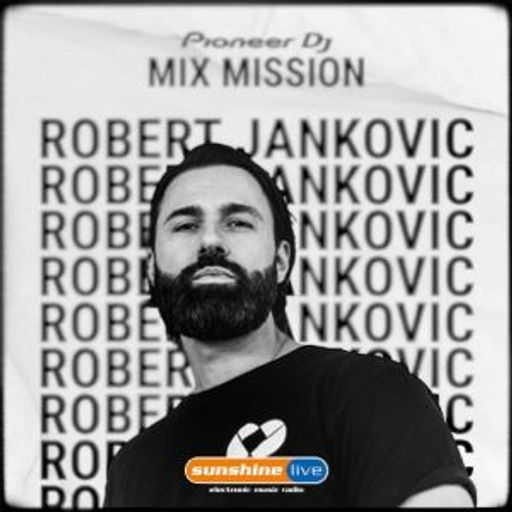 Robert Jankovic - Sunshine Live Pioneer DJ Mix Mission