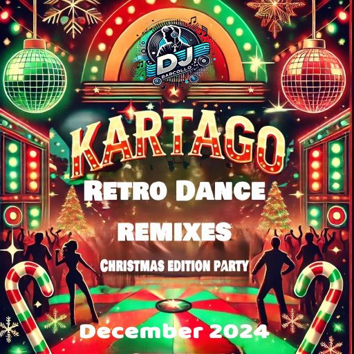 Kartago Retro Dance Remixes (Christmas Edition Party) December 2024