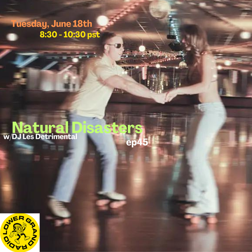 Natural Disasters ep.45 w/ Dj Les Detrimental (06.18.2024)