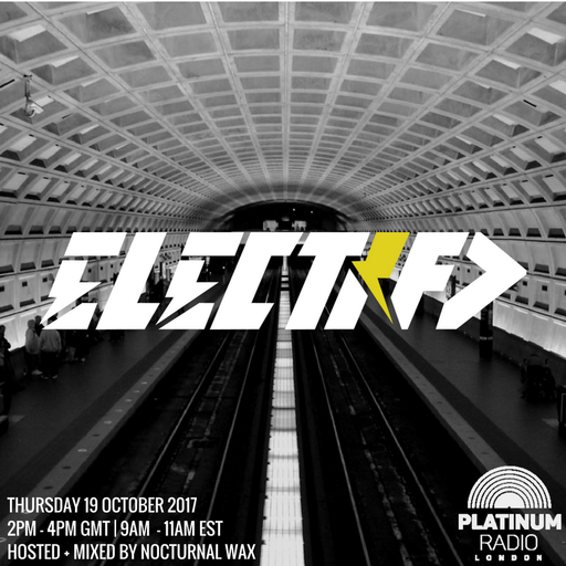 The Electrified Broadcast 002 with Nocturnal Wax (Thursday 19 October 2017 @ 2pm)
