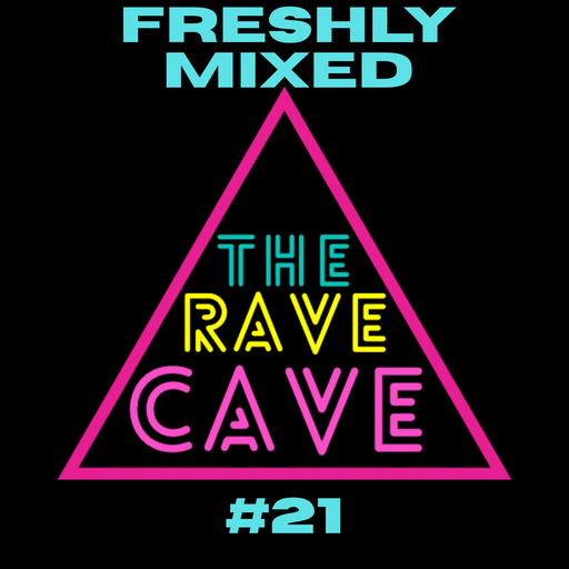 Freshly Mixed! The Rave Cave Sessions #21