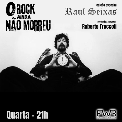 O Rock Ainda Não Morreu 135 - Raul Seixas - 3.7.2024