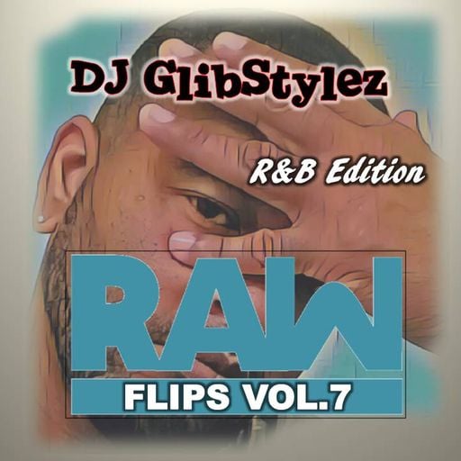 DJ GlibStylez - Raw Flips Vol.7 (R&B Edition)