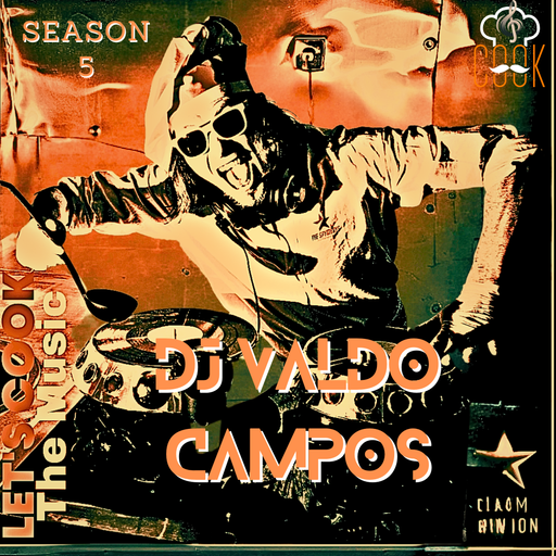 LETS COOK THE MUSIC S5 PRESENTS DJ VALDO CAMPOS