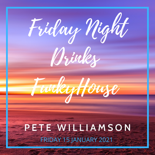 Friday Night Drinks: Funky House - Recorded Live - 15 January 2021