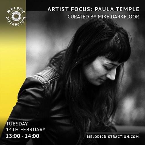 Artist Focus: Paula Temple curated by Mike Darkfloor (February '23)