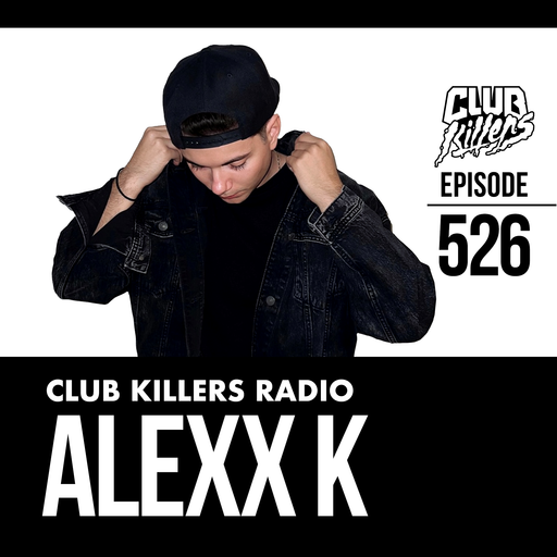 Club Killers Radio #526 - Alexx K